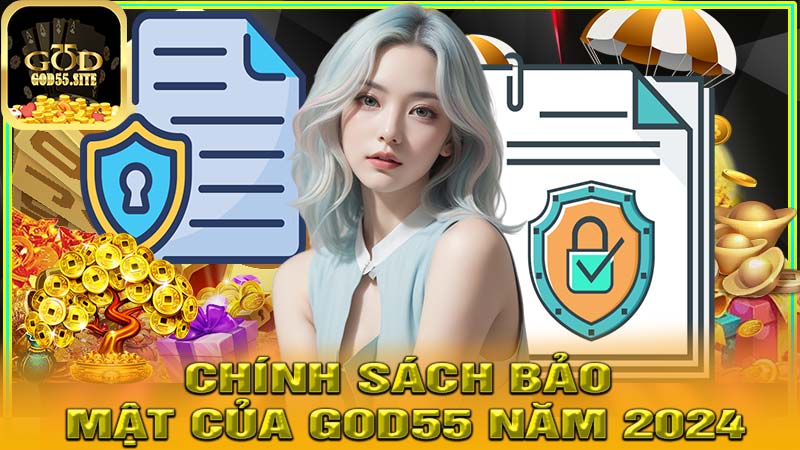 Chính sách bảo mật của god55 mới nhất 2024