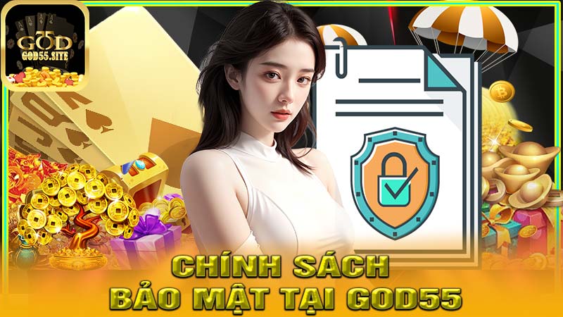 Giới thiệu về chính sách bảo mật tại god55